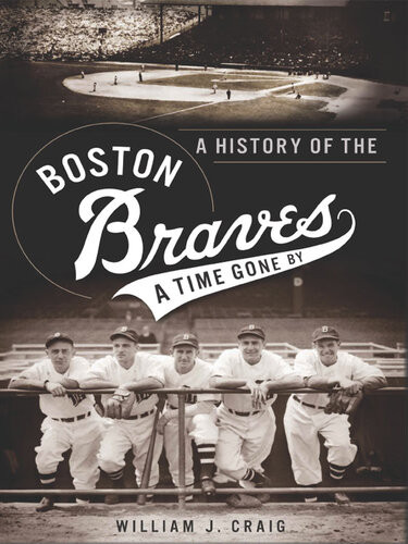 A History Of The Boston Braves A Time Gone By William J Craig