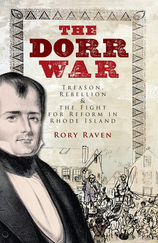 The Dorr War Treason Rebellion The Fight For Reform In Rhode Island Rory Raven