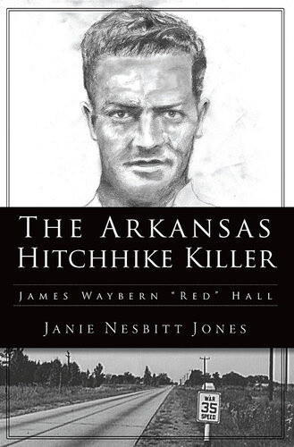 The Arkansas Hitchhike Killer James Waybern Red Hall Janie Nesbitt Jones