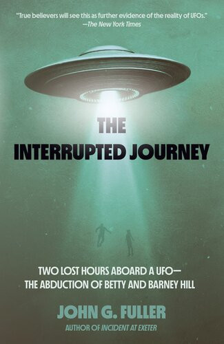 The Interrupted Journey Two Lost Hours Aboard A Ufo The Abduction Of Betty And Barney Hill John Fuller