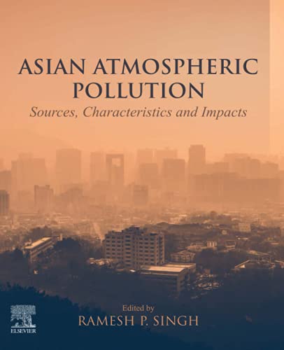 Asian Atmospheric Pollution Sources Characteristics And Impacts Ramesh P Singh