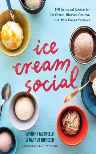 Ice Cream Social 100 Artisanal Recipes For Ice Cream Sherbet Granita And Other Frozen Favorites Mary Jo Thoresen
