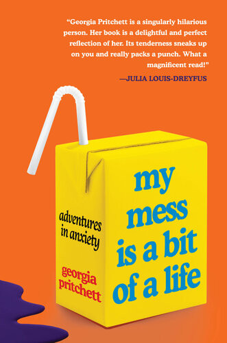 My Mess Is A Bit Of A Life Adventures In Anxiety Georgia Pritchett