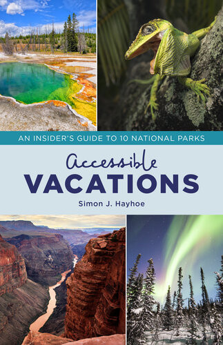 Accessible Vacations An Insiders Guide To 10 National Parks Simon J Hayhoe