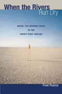 When The Rivers Run Dry Waterthe Defining Crisis Of The Twentyfirst Century Fred Pearce