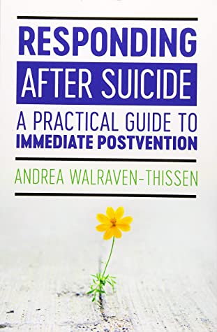 Responding After Suicide A Practical Guide To Immediate Postvention Andrea Walraventhissen