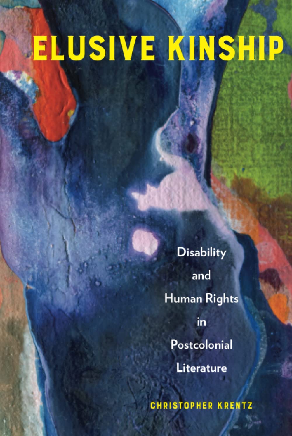 Elusive Kinship Disability And Human Rights In Postcolonial Literature Christopher Krentz