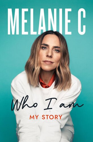 Who I Am My Story Melanie Chisholm