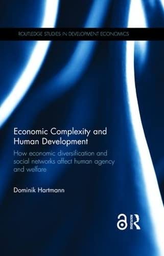 Economic Complexity And Human Development How Economic Diversification And Social Networks Affect Human Agency And Welfare Dominik Hartmann
