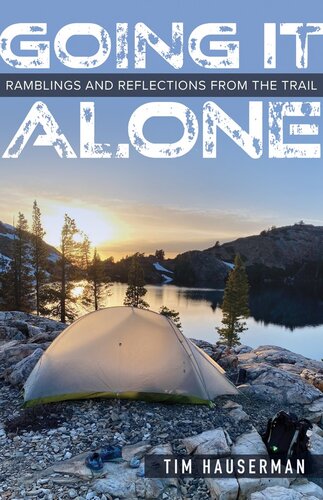 Going It Alone Ramblings And Reflections From The Trail Tim Hauserman
