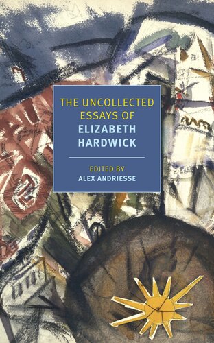 The Uncollected Essays Of Elizabeth Hardwick Elizabeth Hardwick