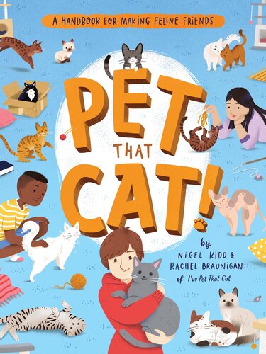 Pet That Cat A Handbook For Making Feline Friends Nigel Kidd Rachel Braunigan