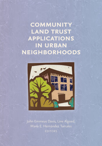 Community Land Trust Applications In Urban Neighborhoods John Emmeus Davis Line Algoed Mara E Hernndez Torrales