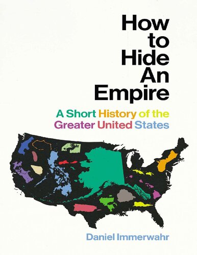How To Hide An Empire A Short History Of The United States Daniel Immerwahr