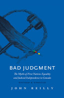 Bad Judgment Revised And Updated The Myths Of First Nations Equality And Judicial Independence In Canada John Reilly