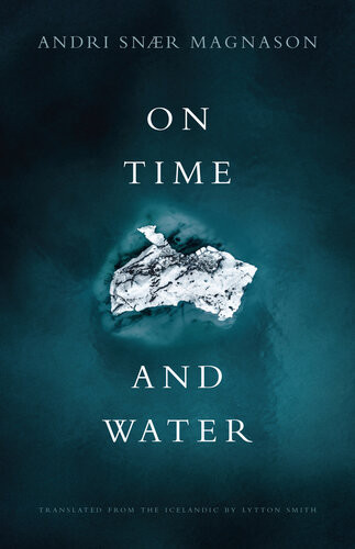 On Time And Water Andri Snaer Magnason