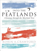 Into The Peatlands A Journey Through The Moorland Year Robin Crawford