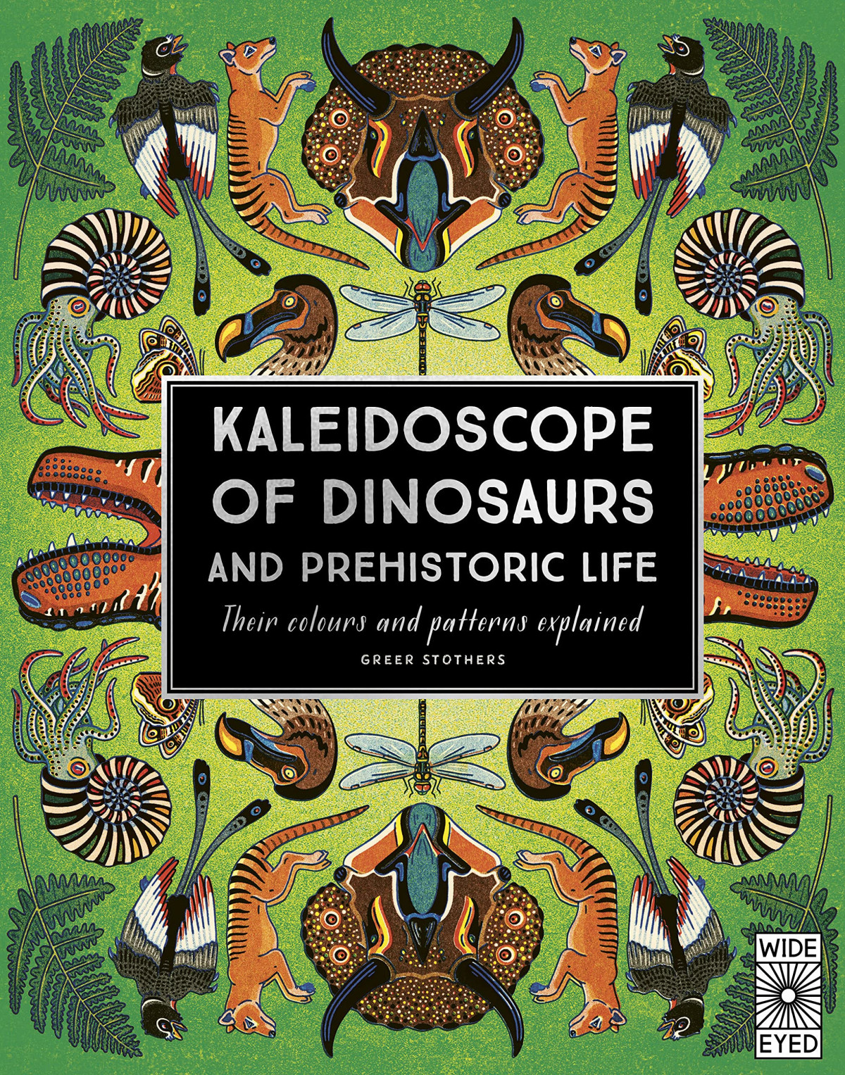Kaleidoscope Of Dinosaurs And Prehistoric Life Their Colors And Patterns Explained Greer Stothers