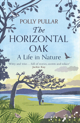 The Horizontal Oak A Life In Nature Polly Pullar