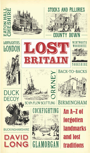 Lost Britain An Az Of Forgotten Landmarks And Lost Traditions David Long