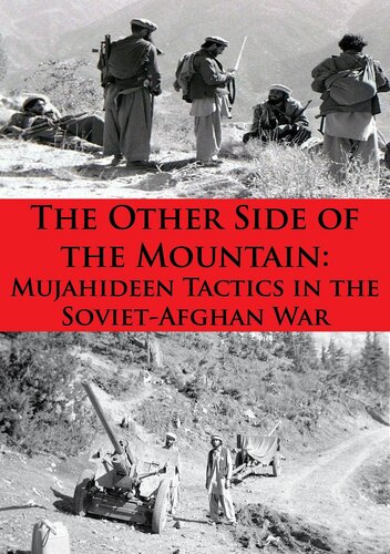 The Other Side Of The Mountain Mujahideen Tactics In The Sovietafghan War Illustrated Edition Lester K Grau Ali Ahmad Jalali