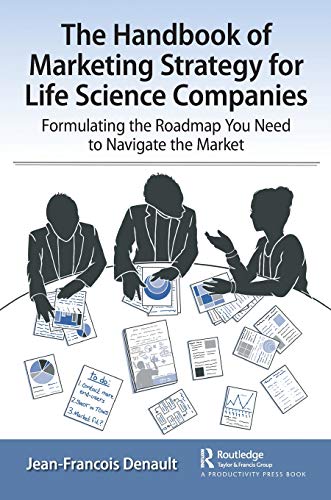 The Handbook Of Marketing Strategy For Life Sciences Companies Formulating The Roadmap You Need To Navigate The Market Jeanfrancois Denault