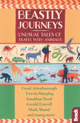 Beastly Journeys Unusual Tales Of Travel With Animals Scott