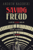 Saving Freud A Life In Vienna And An Escape To Freedom In London Andrew Nagorski