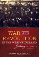 War And Revolution In The West Of Ireland Galway 19131922 1st Conor Mcnamara