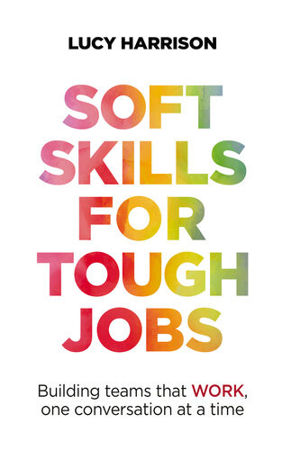 Soft Skills For Tough Jobs Lucy Harrison