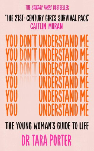 You Dont Understand Me The Young Womans Guide To Life Tara Porter