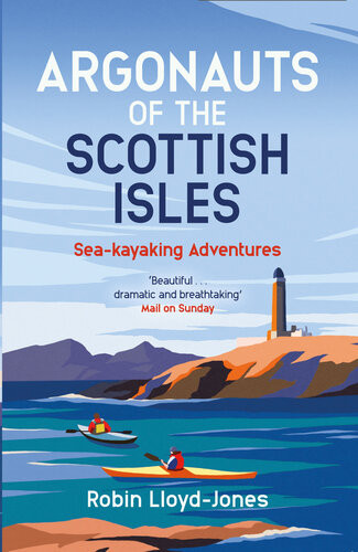 Argonauts Of The Scottish Isles Seakayaking Adventures Robin Lloydjones