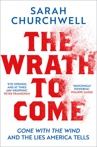 The Wrath To Come Gone With The Wind And The Lies America Tells Sarah Churchwell
