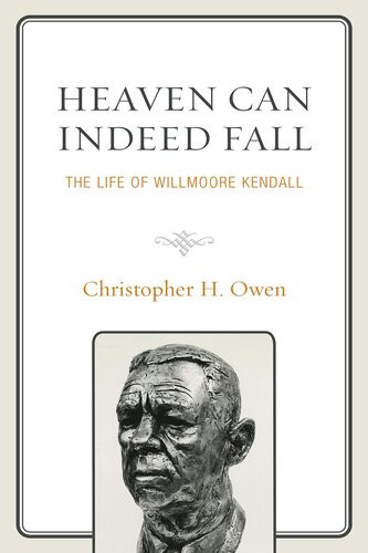 Willmoore Kendall Tribune And Teacher Of The American People Christopher H Owen