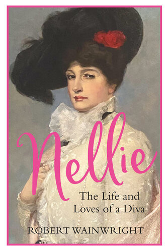 Nellie The Life And Loves Of A Diva Robert Wainwright
