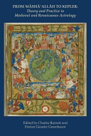 From Masha Allah To Kepler Theory And Practice In Medieval And Renaissance Astrology Professor Charles Burnett Dorian Gieseler Greenbaum