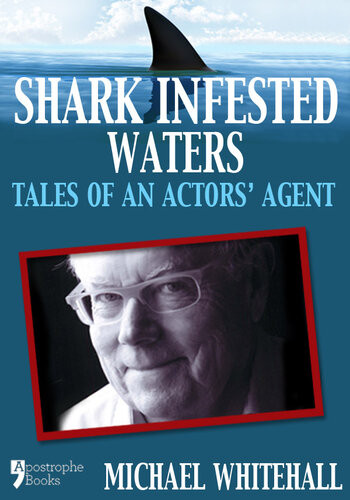 Shark Infested Waters Tales Of An Actors Agent Michael Whitehall
