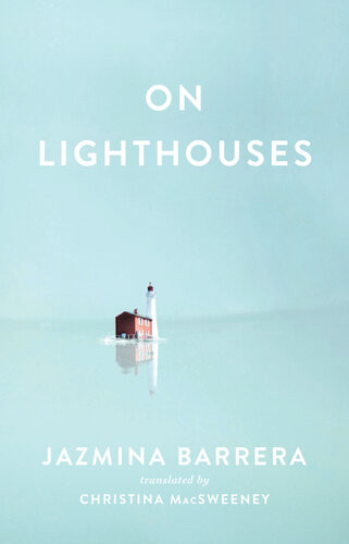 On Lighthouses Jazmina Barrera Christina Macsweeney Translation