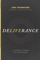 Deliverance A Journey Toward The Unexpected Jon Thompson