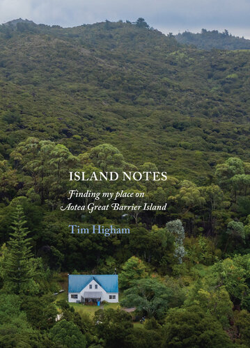 Island Notes Finding My Place On Aotea Great Barrier Island Tim Higham