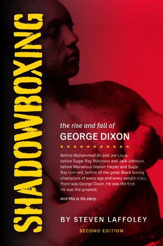 Shadowboxing 2nd Ed The Rise And Fall Of George Dixon Steven Laffoley