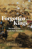 Forgotten Kings The Story Of The Hindu Sahi Dynasty Changez Jan