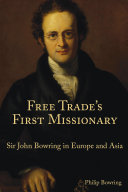 Free Trades First Missionary Sir John Bowring In Europe And Asia Philip Bowring