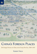 Chinas Foreign Places The Foreign Presence In China In The Treaty Port Era 18401943 Robert Nield