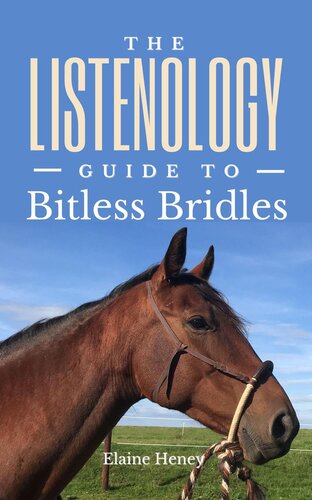 The Listenology Guide To Bitless Bridles For Horseshow To Choose Your First Bitless Bridle For Your Horse Or Pony Perfect For Western English Horse Training Elaine Heney