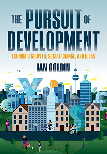 The Pursuit Of Development Economic Growth Social Change And Ideas Illustrated Ian Goldin
