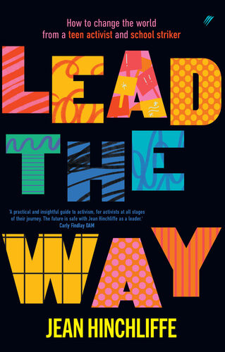 Lead The Way How To Change The World From A Teen Activist And School Striker Jean Hinchliffe