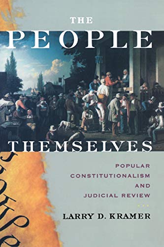 The People Themselves Popular Constitutionalism And Judicial Review 1st Edition Larry D Kramer
