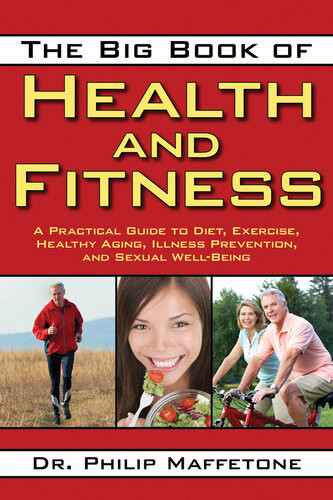 The Big Book Of Health And Fitness A Practical Guide To Diet Exercise Healthy Aging Illness Prevention And Sexual Wellbeing Philip Maffetone