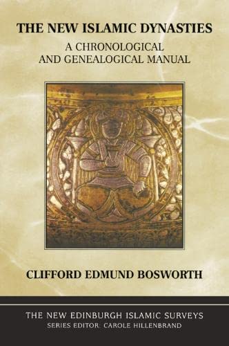 The New Islamic Dynasties Edinburgh University Press 2004 New Edinburgh Islamic Surveys 2nd Revised Ed Bosworth